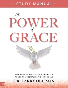 Paperback The Power of Grace Study Manual: How You Can Access God's Unlimited Power to Accomplish the Impossible Book