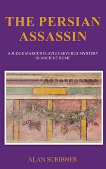 Paperback The Persian Assassin: A Judge Marcus Flavius Severus Mystery in Ancient Rome Book