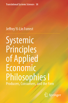 Paperback Systemic Principles of Applied Economic Philosophies I: Producers, Consumers, and the Firm Book