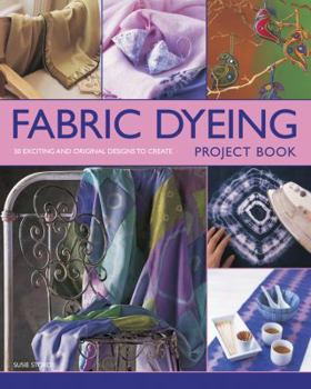 Paperback Fabric Dyeing Project Book: 30 Exciting and Original Designs to Create Book