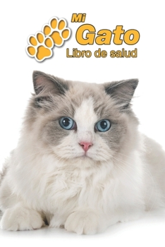 Mi Gato Libro de salud: Ragdoll | 109 páginas 15cm x 23cm A5 | Cuaderno para llenar | Agenda de Vacunas | Seguimiento Médico | Visitas Veterinarias | Diario de un Gato | Contactos (Spanish Edition)
