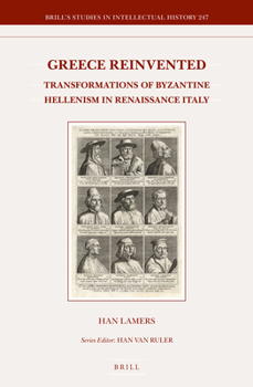 Hardcover Greece Reinvented: Transformations of Byzantine Hellenism in Renaissance Italy Book