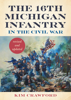 Hardcover The 16th Michigan Infantry in the Civil War, Revised and Updated Book
