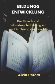 Paperback Bildungs Entwicklung: Das Primär Und Sekundär Bildung Mit Das Einführung Des Handels [German] Book