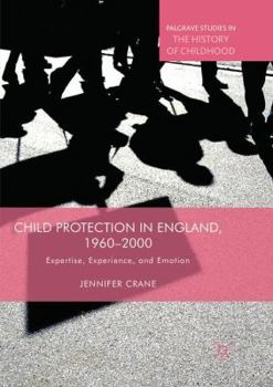 Paperback Child Protection in England, 1960-2000: Expertise, Experience, and Emotion Book