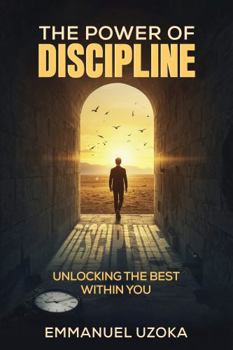 The Power of Discipline: Unlocking The Best Within You