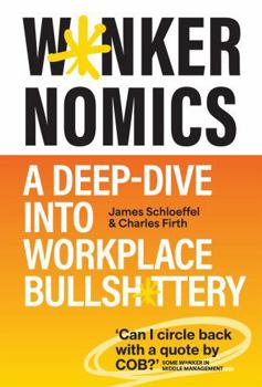 Hardcover W*nkernomics: How to Thrive in a World of Workplace Bullsh*t Book
