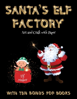 Paperback Art and Craft with Paper (Santa's Elf Factory): Make your own elves by cutting and pasting the contents of this book. This book is designed to improve Book