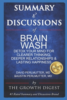 Paperback Summary and Discussions of Brain Wash: Detox Your Mind for Clearer Thinking, Deeper Relationships and Lasting Happiness By David Perlmutter, MD and Au Book