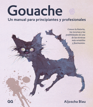 Paperback Gouache: Un Manual Para Principiantes Y Profesionales [Spanish] Book