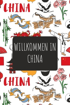 Willkommen in China: 6x9 Reise Journal I Notizbuch mit Checklisten zum Ausfüllen I Perfektes Geschenk für den Trip nach China für jeden Reisenden (German Edition)