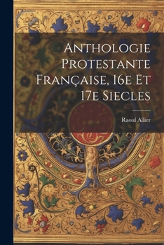 Paperback Anthologie protestante française, 16e et 17e siecles [French] Book