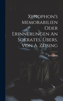 Hardcover Xenophon's Memorabilien Oder Erinnerungen An Sokrates, Übers. Von A. Zeising [German] Book