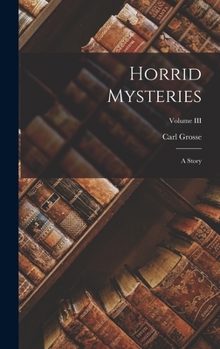 Hardcover Horrid Mysteries: A Story; Volume III Book