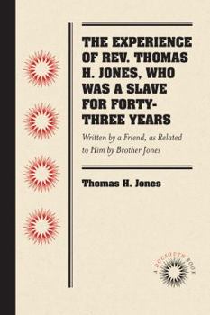 Paperback The Experience of Rev. Thomas H. Jones, Who Was a Slave for Forty-Three Years: Written by a Friend, as Related to Him by Brother Jones Book