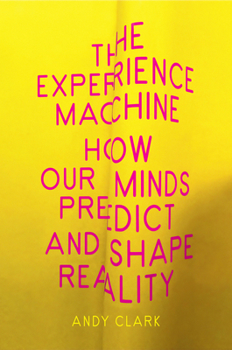 Hardcover The Experience Machine: How Our Minds Predict and Shape Reality Book