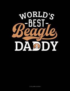 Paperback World's Best Beagle Daddy: 3 Column Ledger Book