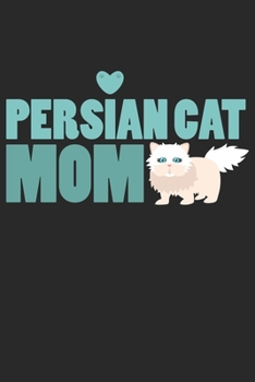 Persian Cat Mom: Cat I Mom I Kitty I Kitten I Owner
