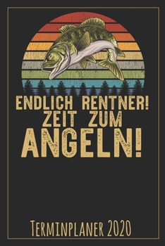 Endlich Rentner! Zeit zum Angeln! Terminplaner 2020: Jahresplaner von September 2019 bis Dezember 2020 für Angler Planer mit 174 Seiten in weiß im Format A5 mit glänzendem Soft Cover. (German Edition)
