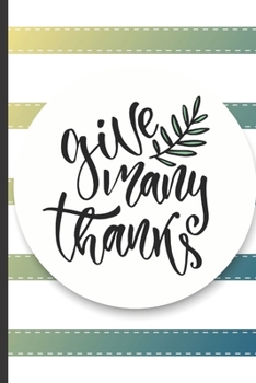 1 Minute Gratitude Journal For Men - Give Many Thanks: A 1 Minute Gratitude Journal With 52 Week to Develop Gratitude Mindfulness and Positivity | A ... For Men, Young, Christian | | 107 Pages 6"x9"