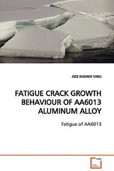 Paperback Fatigue Crack Growth Behaviour of Aa6013 Aluminum Alloy Book