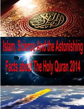 Paperback Islam, Science And the Astonishing Facts about The Holy Quran 2014 Book