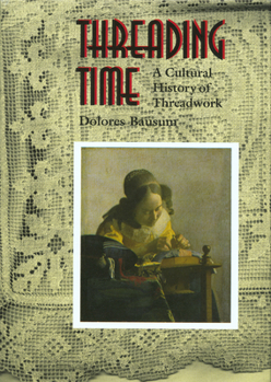 Hardcover Threading Time: A Cultural History of Threadwork Book