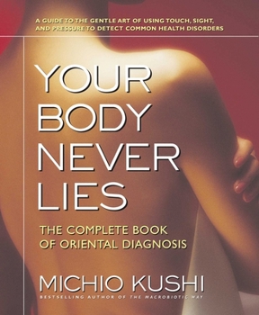 Paperback Your Body Never Lies: The Complete Book of Oriental Diagnosis Book