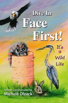 Paperback Dive In Face First!: It's A Wild Life! Book