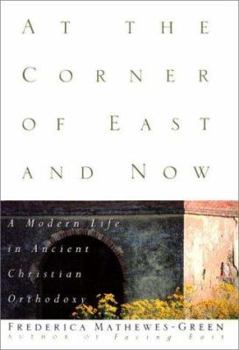 Paperback At the Corner of East and Now: A Modern Life in Ancient Christian Orthodoxy Book