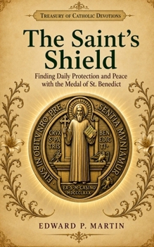 The Saint's Shield: Finding Daily Protection and Peace with the Medal of St. Benedict