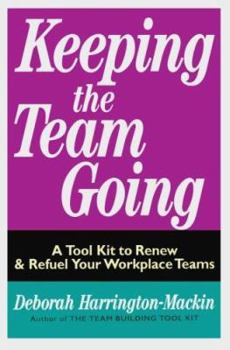 Paperback Keeping the Team Going: A Tool Kit to Renew and Refuel Your Workplace Teams Book