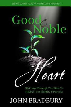 Paperback Good & Noble Heart: 300 Days Through the Bible to Reveal Your Identity & Purpose Book