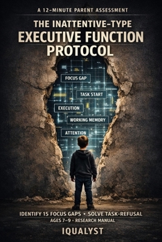 Paperback The Inattentive-Type Executive Function Protocol: A 12-Minute Parent Assessment to Identify 15 Focus Gaps and Solve Task-Refusal (2026 Research Manual Book