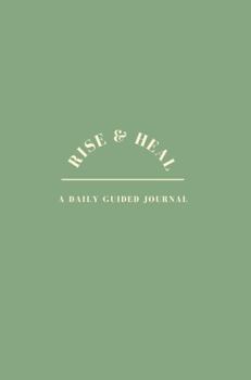 Rise & Heal: A Daily Guided Journal | Simple prompts designed to help you process feelings, practice self-compassion, and heal.