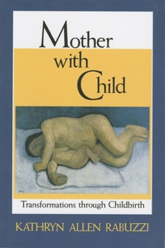 Paperback Mother with Child: Transformations Through Childbirth Book
