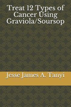Paperback Treat 12 Types of Cancer Using Graviola/Soursop Book