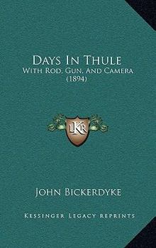 Paperback Days In Thule: With Rod, Gun, And Camera (1894) Book