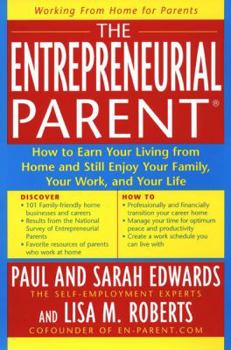 Paperback The Entrepreneurial Parent: How to Earn Your Living from Home and Still Enjoy Your Family, Your Life, and Your Work Book