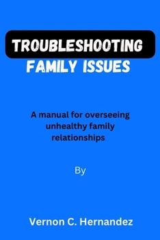 Paperback Troubleshooting family issues: A manual for overseeing unhealthy family relationships Book