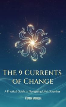 Paperback The 9 Currents of Change: A Practical Guide to Navigating Life's Surprises Book