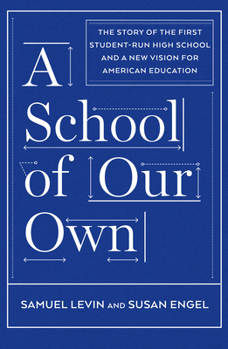Hardcover A School of Our Own: The Story of the First Student-Run High School and a New Vision for American Education Book