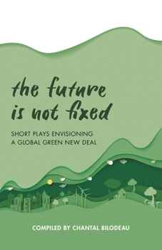 Paperback Future Is Not Fixed: Short Plays Envisioning a Global Green New Deal Book