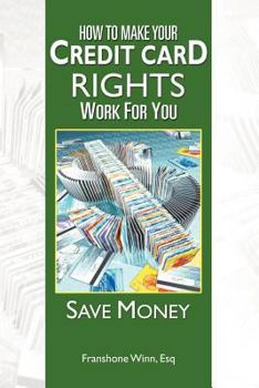 Paperback How to Make Your Credit Card Rights Work for You: Save Money Book
