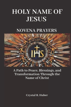 HOLY NAME OF JESUS NOVENA PRAYERS: A Path to Peace, Blessings and Transformation Through the Name of Christ