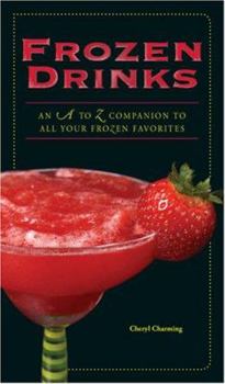 Spiral-bound Frozen Drinks: An A to Z Companion to All Your Frozen Favorites Book