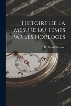 Paperback Histoire De La Mesure Du Temps Par Les Horloges [French] Book