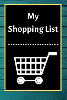 My Shopping List: Checklist Notebook 6x9 Shopping List Planner Organizer, 120 Pages