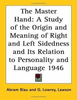 The Master Hand: A Study of the Origin and Meaning of Right and Left Sidedness and Its Relation to Personality and Language 1946