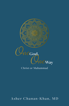 Hardcover One God, One Way: Christ or Muhammad: Muslims Must Wrestle with the Claims and Promises of Christ Jesus Book